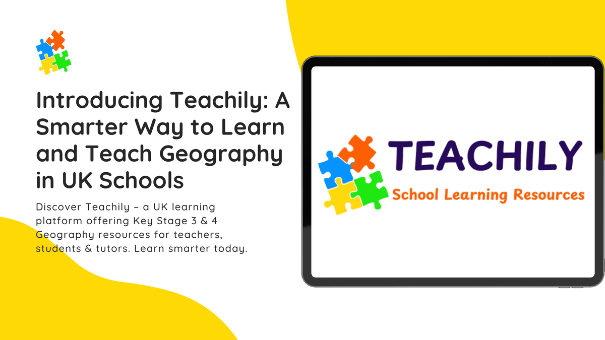Introducing Teachily: A Smarter Way to Learn and Teach Geography in UK Schools